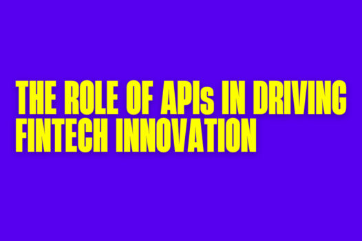 The role of APIs in driving fintech innovation
